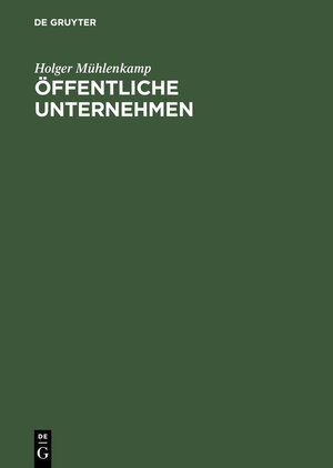 Buchcover Öffentliche Unternehmen | Holger Mühlenkamp | EAN 9783486994681 | ISBN 3-486-99468-9 | ISBN 978-3-486-99468-1
