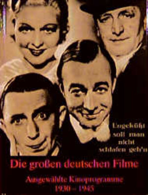 Die großen deutschen Filme: Ausgewählte Filmprogramme 1930 - 1945