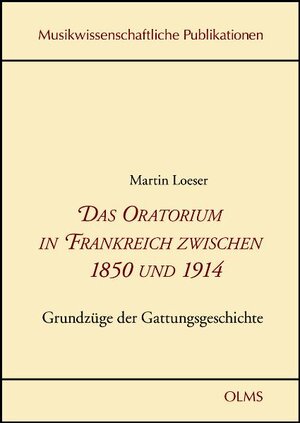 Buchcover Das Oratorium in Frankreich zwischen 1850 und 1914 | Martin Loeser | EAN 9783487142166 | ISBN 3-487-14216-3 | ISBN 978-3-487-14216-6