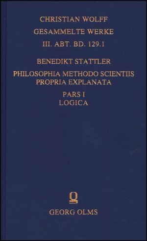 Buchcover Philosophia methodo scientiis propria explanata | Benedikt Stattler | EAN 9783487143736 | ISBN 3-487-14373-9 | ISBN 978-3-487-14373-6