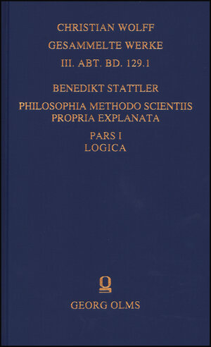 Buchcover Philosophia methodo scientiis propria explanata | Benedikt Stattler | EAN 9783487143743 | ISBN 3-487-14374-7 | ISBN 978-3-487-14374-3