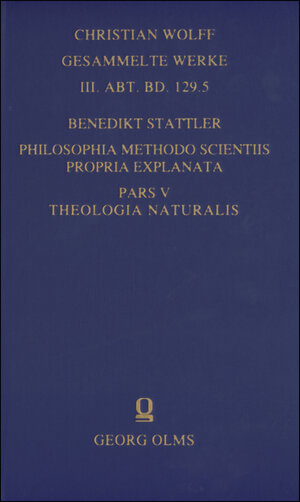 Buchcover Philosophia methodo scientiis propria explanata | Benedikt Stattler | EAN 9783487143781 | ISBN 3-487-14378-X | ISBN 978-3-487-14378-1