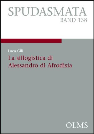 Buchcover La sillogistica di Alessandro di Afrodisia | Luca Gili | EAN 9783487146140 | ISBN 3-487-14614-2 | ISBN 978-3-487-14614-0