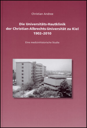 Buchcover Die Universitäts-Hautklinik der Christian-Albrechts-Universität zu Kiel 1902-2010 | Christian Andree | EAN 9783487146690 | ISBN 3-487-14669-X | ISBN 978-3-487-14669-0