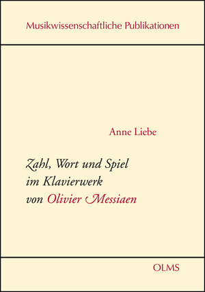 Buchcover Zahl, Wort und Spiel im Klavierwerk von Olivier Messiaen | Anne Liebe | EAN 9783487146959 | ISBN 3-487-14695-9 | ISBN 978-3-487-14695-9