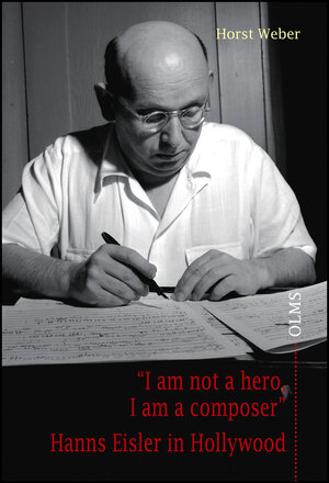 Buchcover "I am not a hero, I am a composer" - Hanns Eisler in Hollywood | Horst Weber | EAN 9783487147871 | ISBN 3-487-14787-4 | ISBN 978-3-487-14787-1