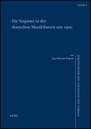 Buchcover Die Sequenz in der deutschen Musiktheorie um 1900 | Jan Philipp Sprick | EAN 9783487148304 | ISBN 3-487-14830-7 | ISBN 978-3-487-14830-4