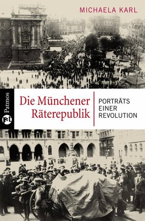 Buchcover Die Münchener Räterepublik | Michaela Karl | EAN 9783491350175 | ISBN 3-491-35017-4 | ISBN 978-3-491-35017-5