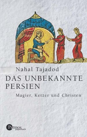 Das unbekannte Persien. Magier, Ketzer und Christen