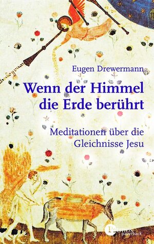 Wenn der Himmel die Erde berührt: Meditationen zu dem Gleichnissen Jesu