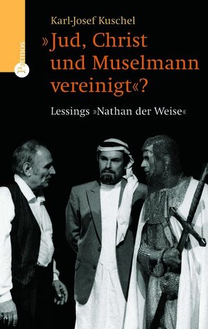 Jud, Christ und Muselmann vereinigt?: Lessings 'Nathan der Weise'