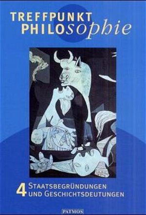 Treffpunkt Philosophie, Bd.4, Staatsbegründungen und Geschichtsdeutungen