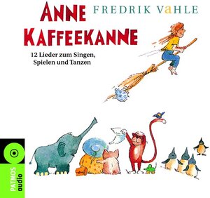 Anne Kaffeekanne. CD: 12 Lieder zum Singen, Spielen und Tanzen
