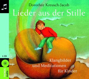 Lieder aus der Stille. CD: Klangbilder und Meditationen für Kinder. Ab 5 Jahren