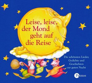 Leise, leise der Mond geht auf die Reise. CD: Die schönsten Lieder, Gedichte und Geschichten zur guten Nacht