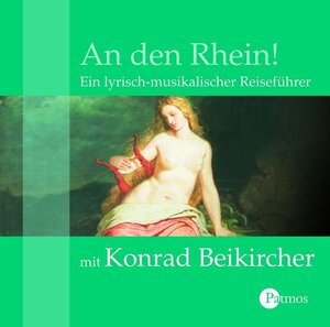 An den Rhein! CD: Ein lyrisch-musikalischer Reiseführer