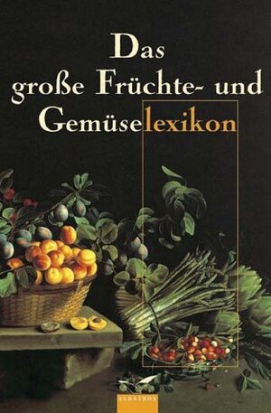 Das große Früchte- und Gemüselexikon