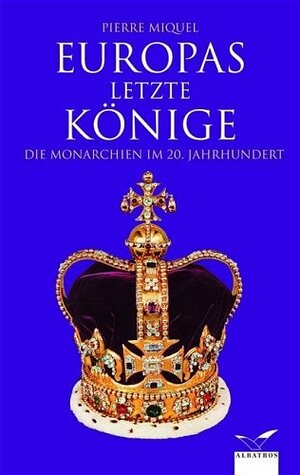 Europas letzte Könige. Die Monarchien im 20. Jahrhundert