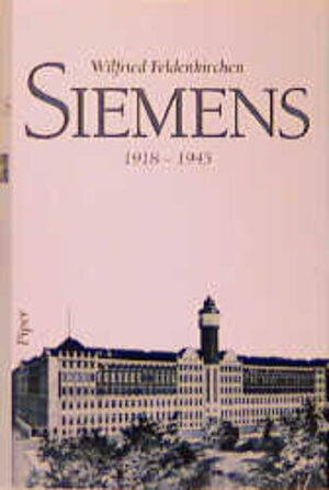 Buchcover Siemens 1918-1945 | Wilfried Feldenkirchen | EAN 9783492037983 | ISBN 3-492-03798-4 | ISBN 978-3-492-03798-3