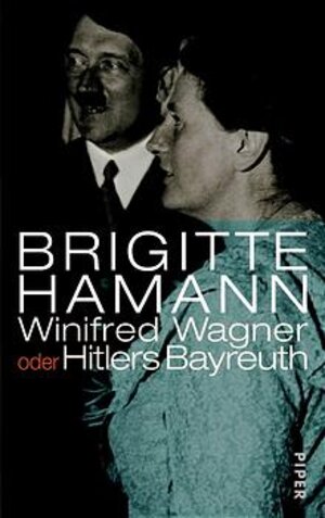 Winifred Wagner oder Hitlers Bayreuth