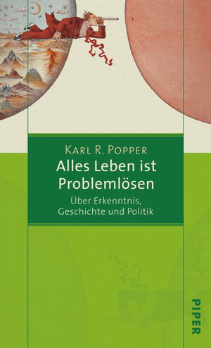 Alles Leben ist Problemlösen: Über Erkenntnis, Geschichte und Politik