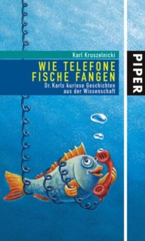 Wie Telefone Fische fangen: Dr. Karls kuriose Geschichten