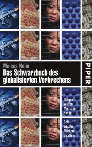 Das Schwarzbuch des globalisierten Verbrechens: Drogen, Waffen, Menschenhandel, Geldwäsche, Markenpiraterie