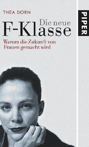 Buchcover Die neue F-Klasse | Thea Dorn | EAN 9783492049030 | ISBN 3-492-04903-6 | ISBN 978-3-492-04903-0