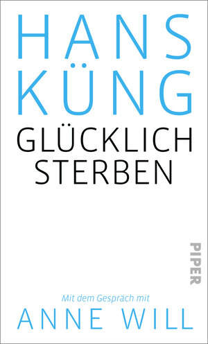 Buchcover Glücklich sterben? | Hans Küng | EAN 9783492056731 | ISBN 3-492-05673-3 | ISBN 978-3-492-05673-1
