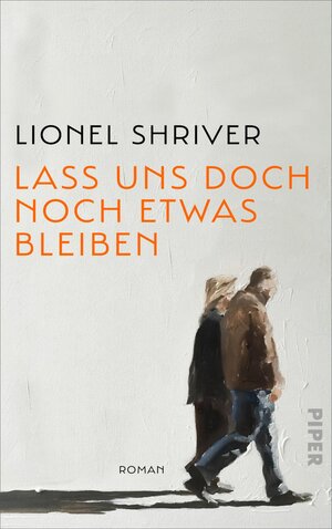 Buchcover Lass uns doch noch etwas bleiben | Lionel Shriver | EAN 9783492059336 | ISBN 3-492-05933-3 | ISBN 978-3-492-05933-6