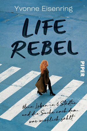 Buchcover Life Rebel | Yvonne Eisenring | EAN 9783492064651 | ISBN 3-492-06465-5 | ISBN 978-3-492-06465-1