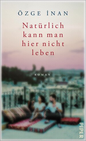 Buchcover Natürlich kann man hier nicht leben | Özge İnan | EAN 9783492071680 | ISBN 3-492-07168-6 | ISBN 978-3-492-07168-0