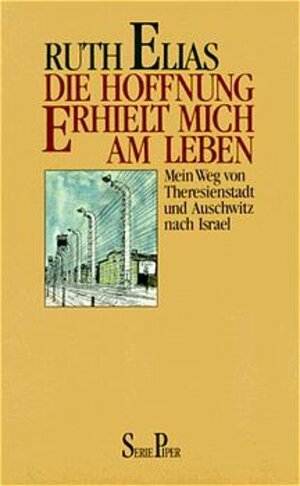 Die Hoffnung erhielt mich am Leben: Mein Weg von Theresienstadt und Auschwitz nach Israel