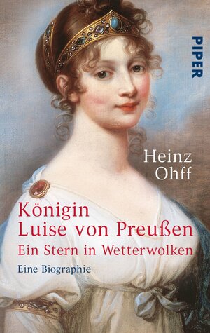 Königin Luise von Preußen: Ein Stern in Wetterwolken<BR>Eine Biographie: Ein Stern in Wetterwolken. Eine Biographie