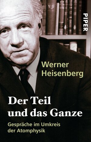 Der Teil und das Ganze: Gespräche im Umkreis der Atomphysik