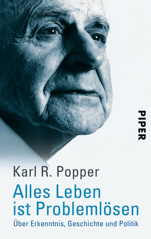 Alles Leben ist Problemlösen: Über Erkenntnis, Geschichte und Politik