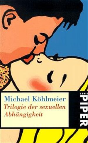 Buchcover Trilogie der sexuellen Abhängigkeit | Michael Köhlmeier | EAN 9783492225472 | ISBN 3-492-22547-0 | ISBN 978-3-492-22547-2