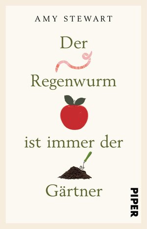 Buchcover Der Regenwurm ist immer der Gärtner | Amy Stewart | EAN 9783492228695 | ISBN 3-492-22869-0 | ISBN 978-3-492-22869-5