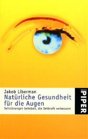 Natürliche Gesundheit für die Augen: Sehstörungen beheben, die Sehkraft verbessern