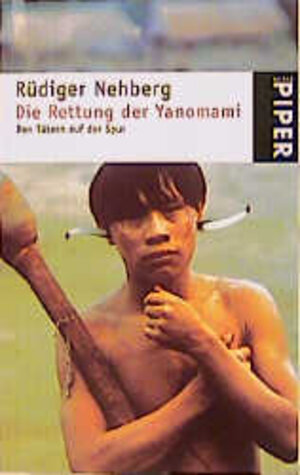 Buchcover Die Rettung der Yanomami | Rüdiger Nehberg | EAN 9783492229791 | ISBN 3-492-22979-4 | ISBN 978-3-492-22979-1
