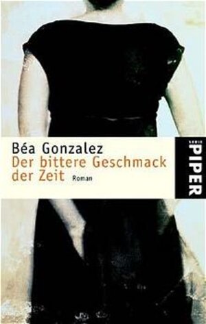 Buchcover Der bittere Geschmack der Zeit | Béa Gonzalez | EAN 9783492234733 | ISBN 3-492-23473-9 | ISBN 978-3-492-23473-3
