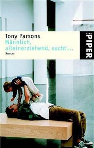 Buchcover Männlich, alleinerziehend, sucht.... | Tony Parsons | EAN 9783492234771 | ISBN 3-492-23477-1 | ISBN 978-3-492-23477-1