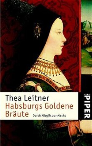 Habsburgs Goldene Bräute: Durch Mitgift zur Macht