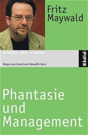 Phantasie und Management: Wege zum kreativen Bewußt-Sein