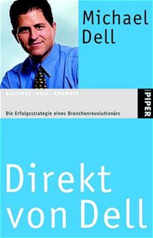 Direkt von Dell: Die Erfolgsstrategie eines Branchenrevolutionärs