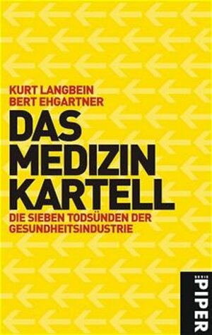 Das Medizinkartell: Die sieben Todsünden der Gesundheitsindustrie