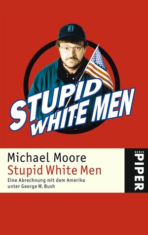 Stupid White Men: Eine Abrechnung mit dem Amerika unter George W. Bush