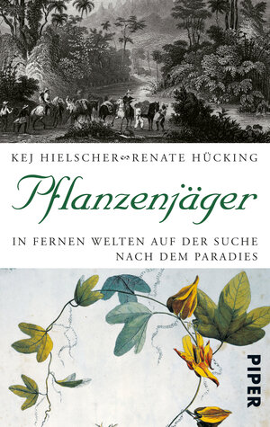 Pflanzenjäger: In fernen Welten auf der Suche nach dem Paradies