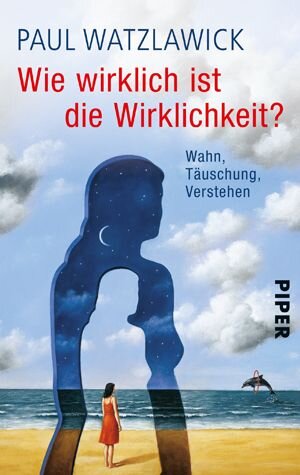 Wie wirklich ist die Wirklichkeit?: Wahn, Täuschung, Verstehen