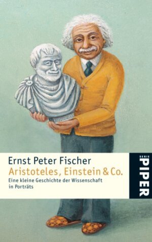 Aristoteles, Einstein & Co.: Eine kleine Geschichte der Wissenschaft in Porträts